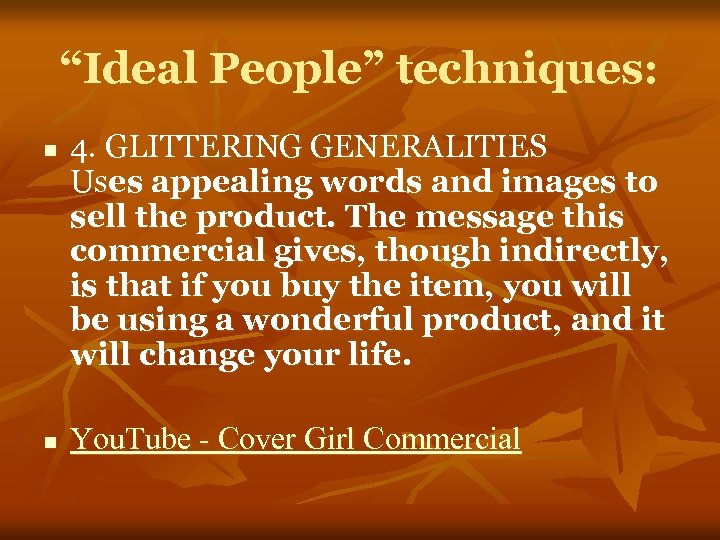 “Ideal People” techniques: n n 4. GLITTERING GENERALITIES Uses appealing words and images to