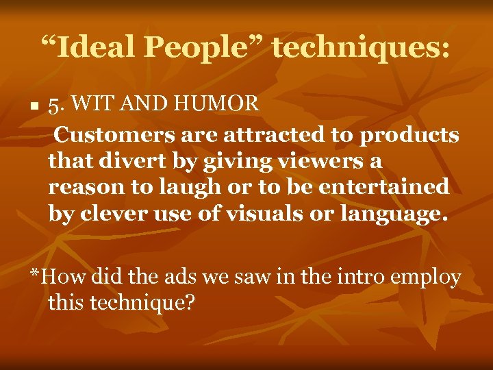 “Ideal People” techniques: n 5. WIT AND HUMOR Customers are attracted to products that