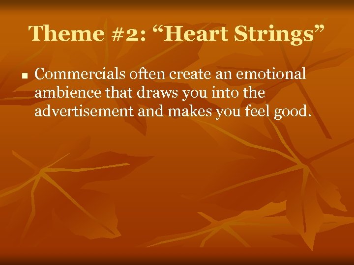 Theme #2: “Heart Strings” n Commercials often create an emotional ambience that draws you