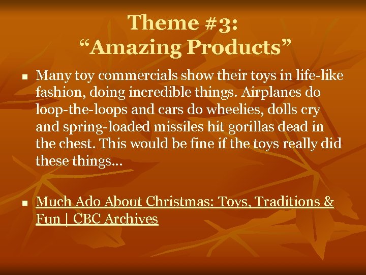 Theme #3: “Amazing Products” n n Many toy commercials show their toys in life-like