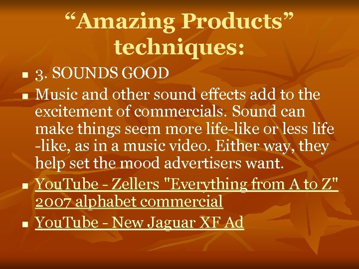 “Amazing Products” techniques: n n 3. SOUNDS GOOD Music and other sound effects add