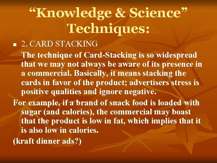 “Knowledge & Science” Techniques: 2. CARD STACKING The technique of Card-Stacking is so widespread