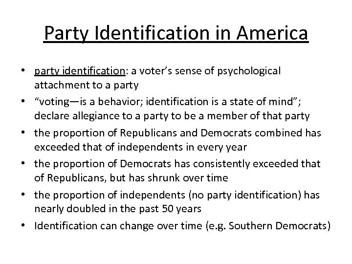 Party Identification in America • party identification: a voter’s sense of psychological attachment to