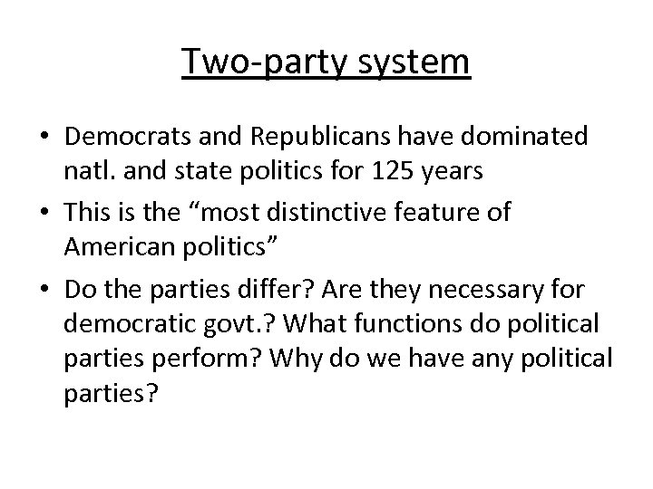 Two-party system • Democrats and Republicans have dominated natl. and state politics for 125