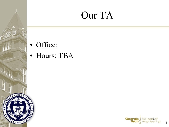Our TA • Office: • Hours: TBA 3 3 