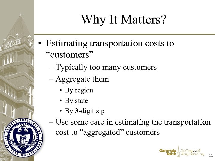 Why It Matters? • Estimating transportation costs to “customers” – Typically too many customers