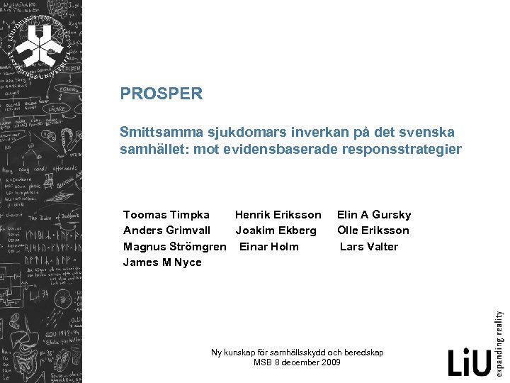 PROSPER Smittsamma sjukdomars inverkan på det svenska samhället: mot evidensbaserade responsstrategier Toomas Timpka Henrik