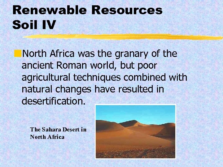 Renewable Resources Soil IV ¢North Africa was the granary of the ancient Roman world,
