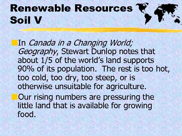 Renewable Resources Soil V ¢In Canada in a Changing World; Geography, Stewart Dunlop notes