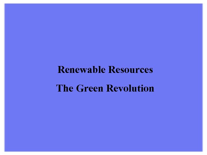 Renewable Resources The Green Revolution 