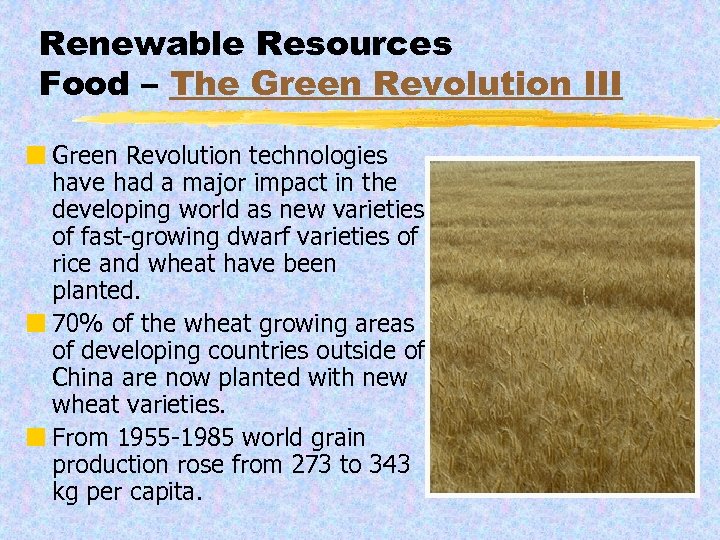 Renewable Resources Food – The Green Revolution III ¢ Green Revolution technologies have had