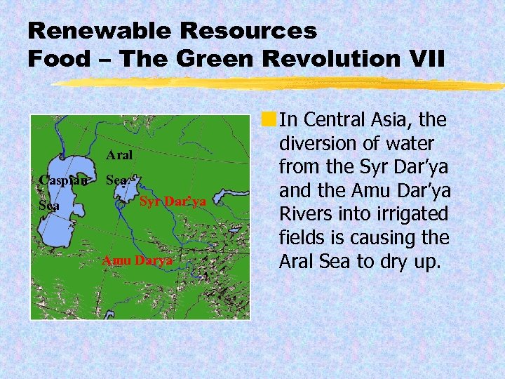 Renewable Resources Food – The Green Revolution VII Aral Caspian Sea Syr Dar’ya Amu