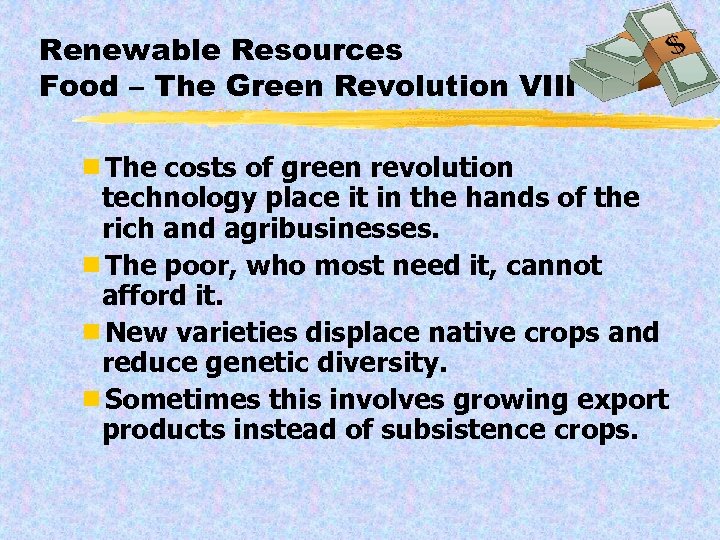 Renewable Resources Food – The Green Revolution VIII ¾The costs of green revolution technology