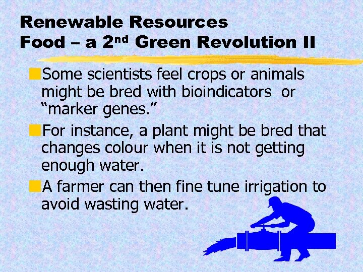 Renewable Resources Food – a 2 nd Green Revolution II ¢Some scientists feel crops