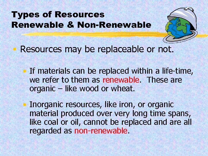Types of Resources Renewable & Non-Renewable § Resources may be replaceable or not. •