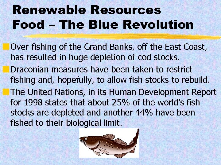 Renewable Resources Food – The Blue Revolution ¢ Over-fishing of the Grand Banks, off