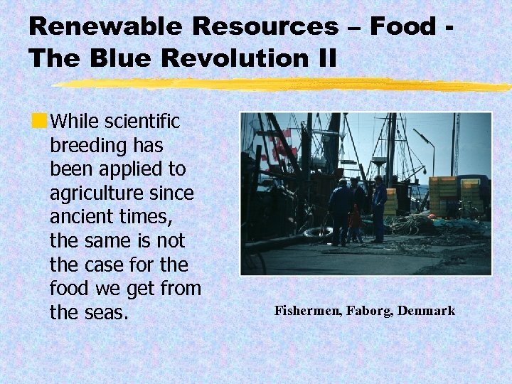 Renewable Resources – Food The Blue Revolution II ¢ While scientific breeding has been