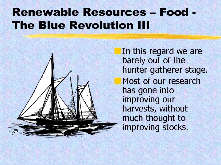 Renewable Resources – Food The Blue Revolution III ¢ In this regard we are