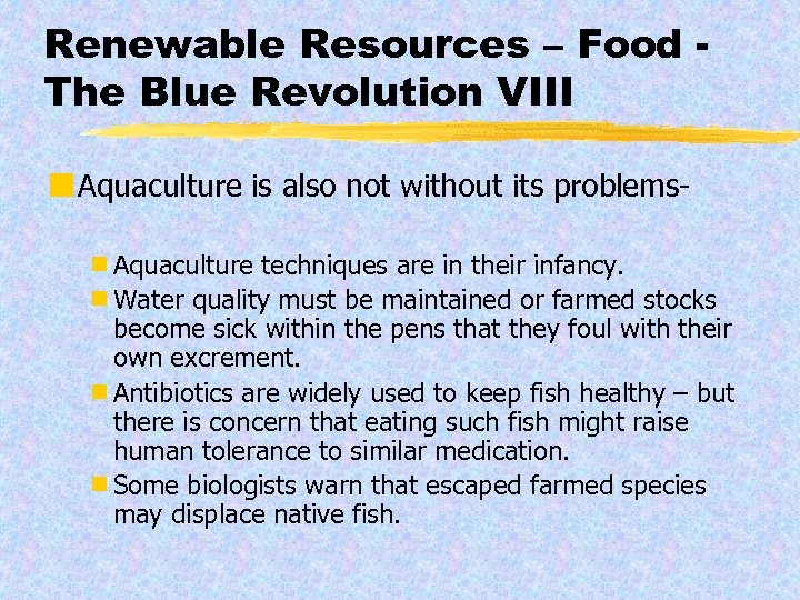 Renewable Resources – Food The Blue Revolution VIII ¢ Aquaculture is also not without