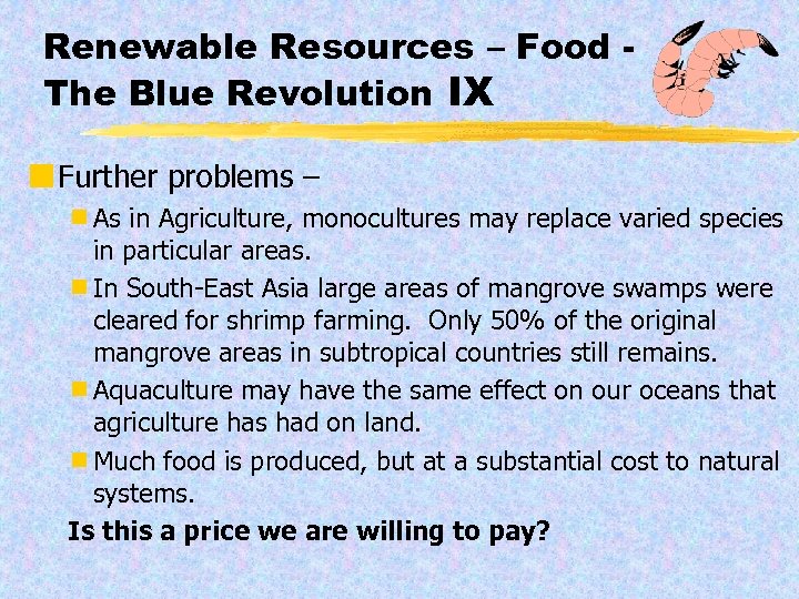 Renewable Resources – Food The Blue Revolution IX ¢ Further problems – ¾As in
