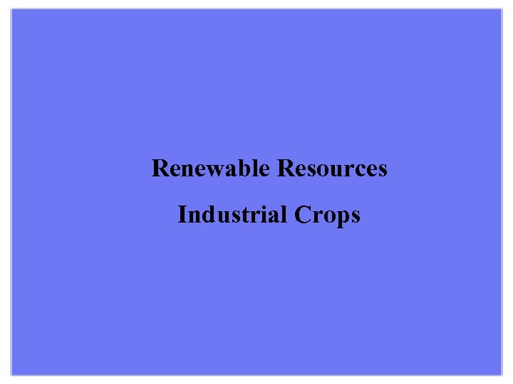 Renewable Resources Industrial Crops 