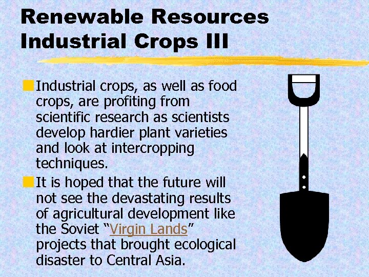 Renewable Resources Industrial Crops III ¢ Industrial crops, as well as food crops, are