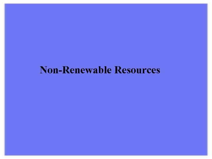 Non-Renewable Resources 
