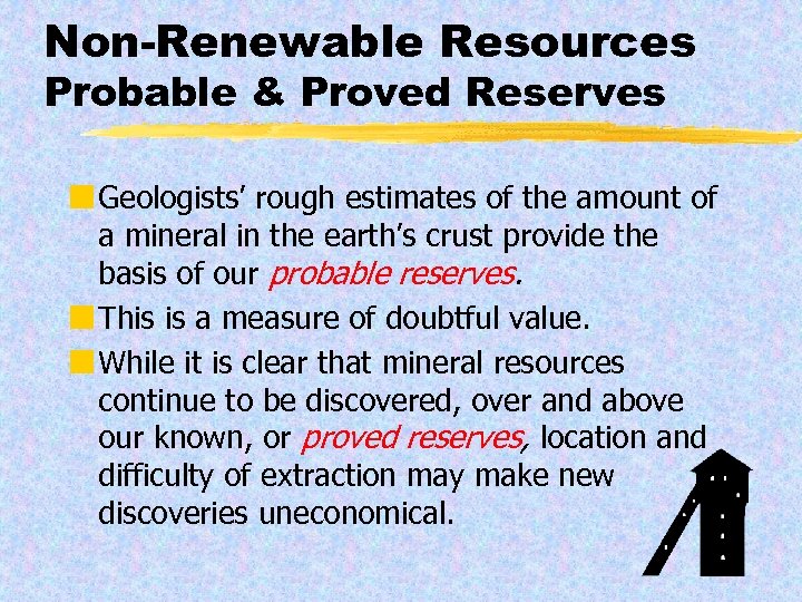 Non-Renewable Resources Probable & Proved Reserves ¢ Geologists’ rough estimates of the amount of