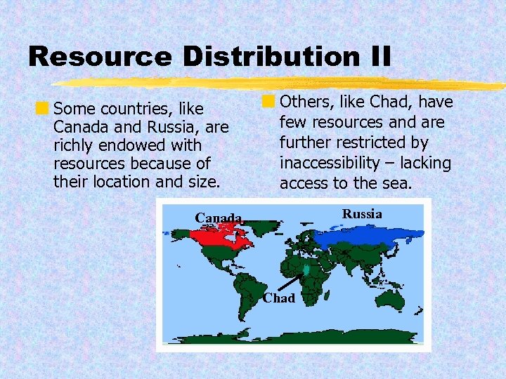 Resource Distribution II ¢ Some countries, like Canada and Russia, are richly endowed with