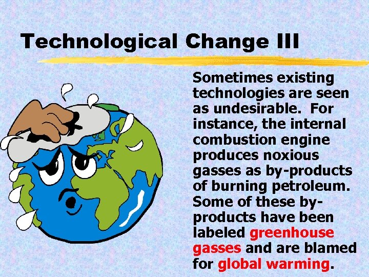 Technological Change III Sometimes existing technologies are seen as undesirable. For instance, the internal