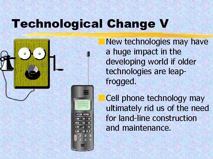 Technological Change V ¢ New technologies may have a huge impact in the developing