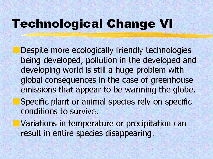 Technological Change VI ¢ Despite more ecologically friendly technologies being developed, pollution in the