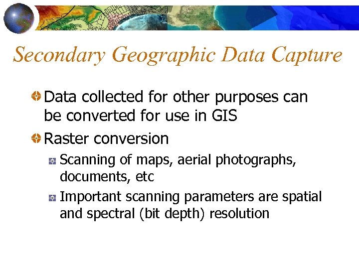 Secondary Geographic Data Capture Data collected for other purposes can be converted for use
