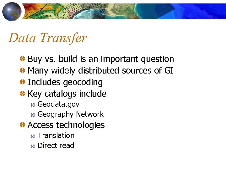 Data Transfer Buy vs. build is an important question Many widely distributed sources of