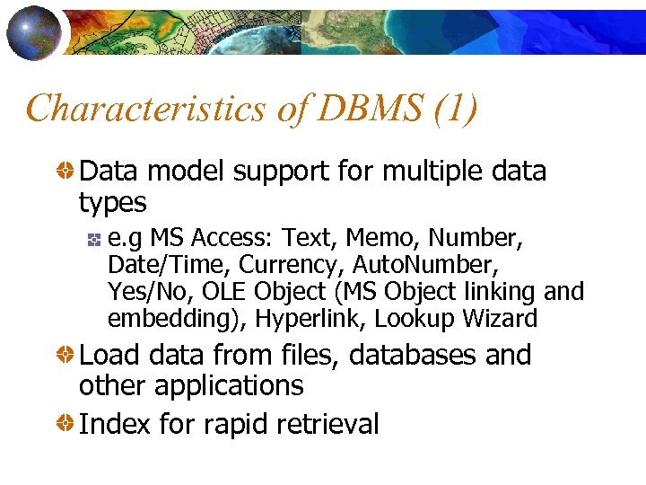 Characteristics of DBMS (1) Data model support for multiple data types e. g MS