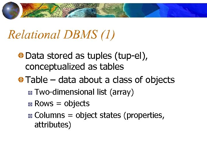 Relational DBMS (1) Data stored as tuples (tup-el), conceptualized as tables Table – data