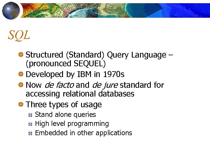 SQL Structured (Standard) Query Language – (pronounced SEQUEL) Developed by IBM in 1970 s