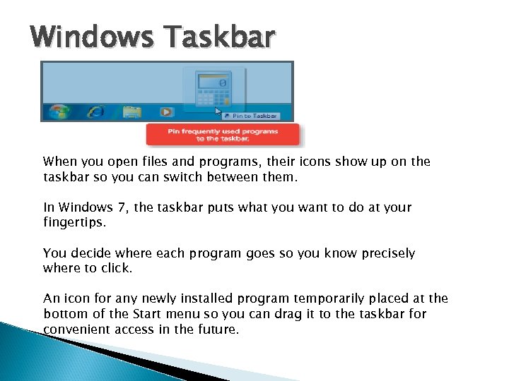 Windows Taskbar When you open files and programs, their icons show up on the