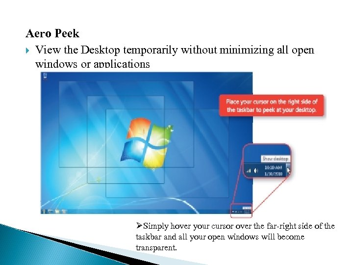 Aero Peek View the Desktop temporarily without minimizing all open windows or applications ØSimply