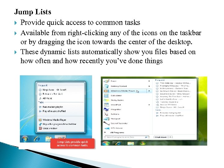 Jump Lists Provide quick access to common tasks Available from right-clicking any of the