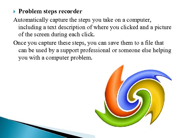 Problem steps recorder Automatically capture the steps you take on a computer, including a