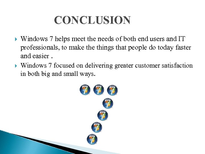 CONCLUSION Windows 7 helps meet the needs of both end users and IT professionals,