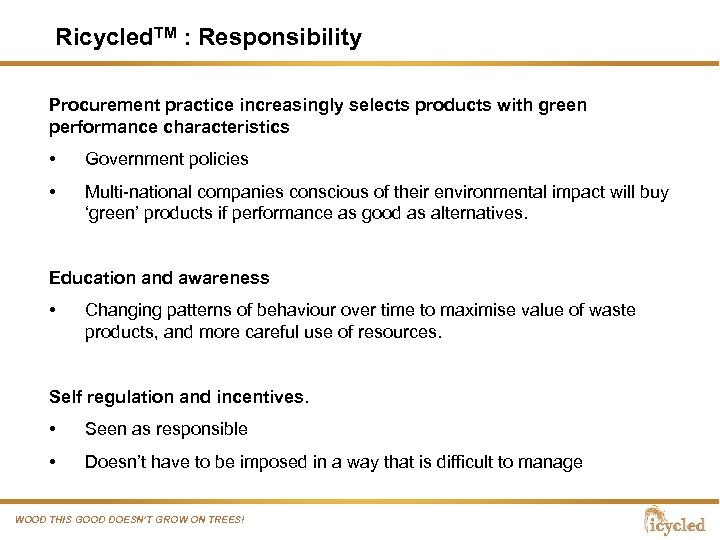 Ricycled. TM : Responsibility Procurement practice increasingly selects products with green performance characteristics •