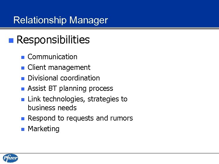 Relationship Manager n Responsibilities n n n n Communication Client management Divisional coordination Assist