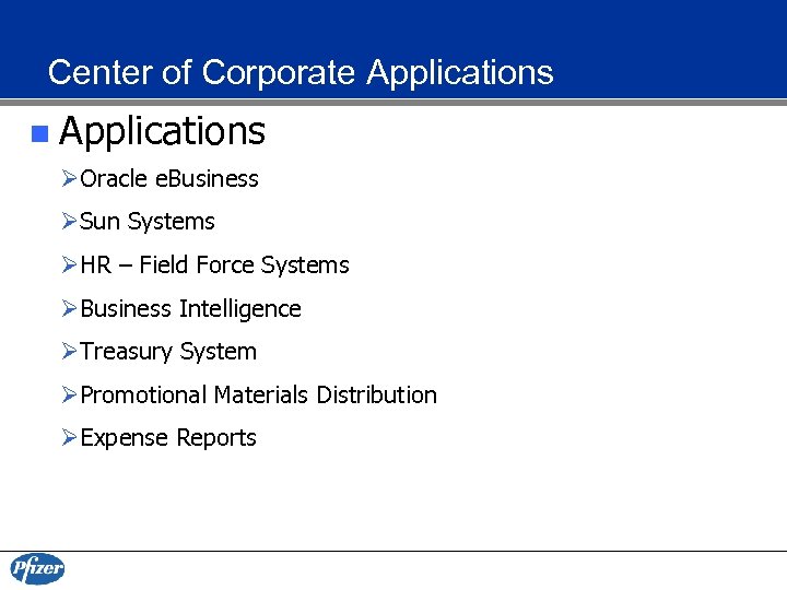 Center of Corporate Applications n Applications ØOracle e. Business ØSun Systems ØHR – Field