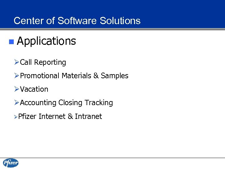 Center of Software Solutions n Applications ØCall Reporting ØPromotional Materials & Samples ØVacation ØAccounting