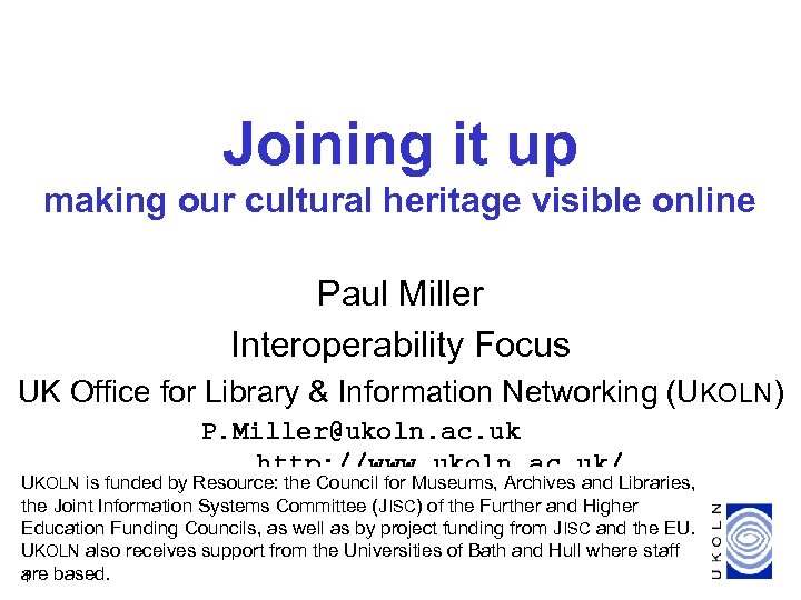 Joining it up making our cultural heritage visible online Paul Miller Interoperability Focus UK