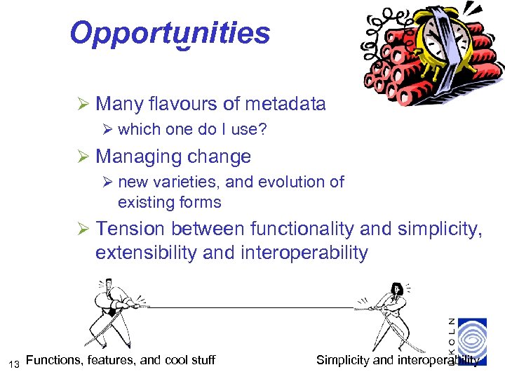 Opportunities Challenges Ø Many flavours of metadata Ø which one do I use? Ø