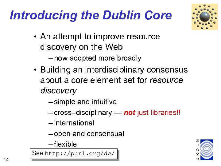 Introducing the Dublin Core • An attempt to improve resource discovery on the Web
