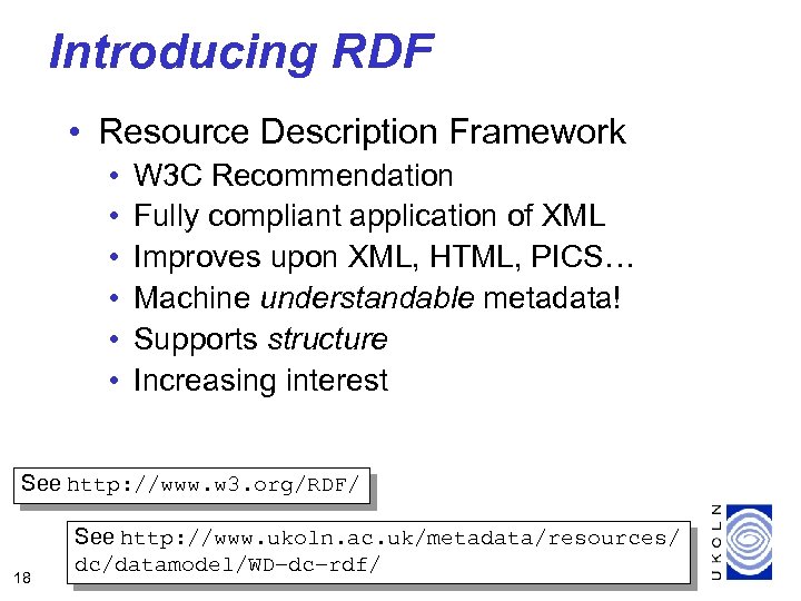 Introducing RDF • Resource Description Framework • • • W 3 C Recommendation Fully